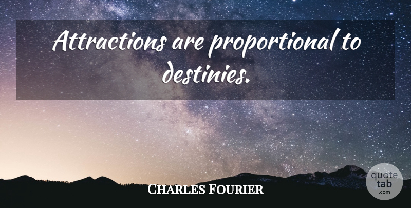 Charles Fourier Quote About Destiny, Attraction: Attractions Are Proportional To Destinies...