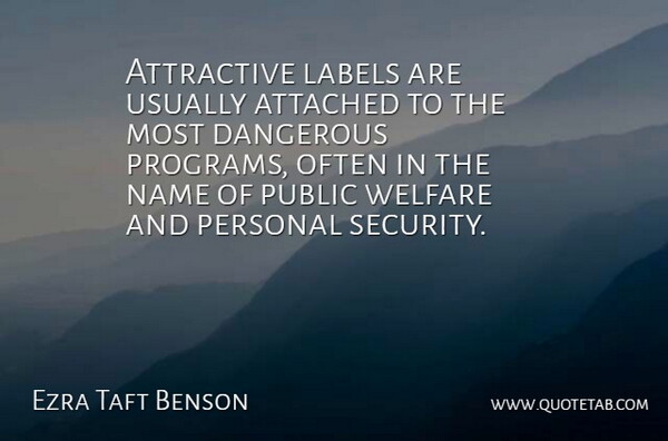 Ezra Taft Benson Quote About Attached, Attractive, Dangerous, Labels, Name: Attractive Labels Are Usually Attached...