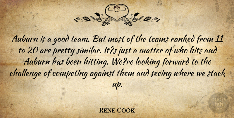 Rene Cook Quote About Against, Challenge, Competing, Forward, Good: Auburn Is A Good Team...
