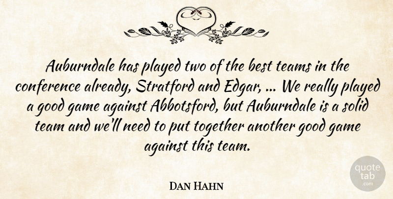 Dan Hahn Quote About Against, Best, Conference, Game, Good: Auburndale Has Played Two Of...