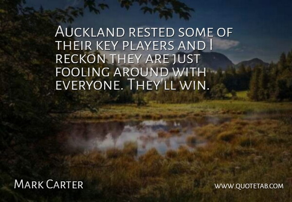 Mark Carter Quote About Fooling, Key, Players, Reckon, Rested: Auckland Rested Some Of Their...