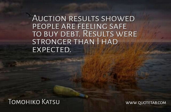 Tomohiko Katsu Quote About Auction, Buy, Feeling, People, Results: Auction Results Showed People Are...