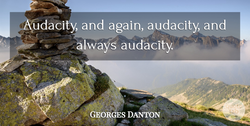 Georges Danton Quote About Adventure, Audacity: Audacity And Again Audacity And...