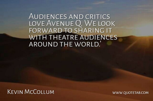 Kevin McCollum Quote About Audiences, Avenue, Critics, Forward, Love: Audiences And Critics Love Avenue...