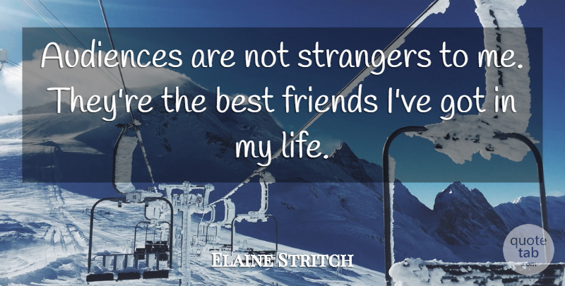 Elaine Stritch Quote About Theatre, Stranger, Audience: Audiences Are Not Strangers To...