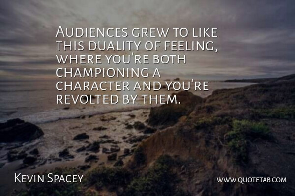 Kevin Spacey Quote About Audiences, Both, Character, Duality, Grew: Audiences Grew To Like This...