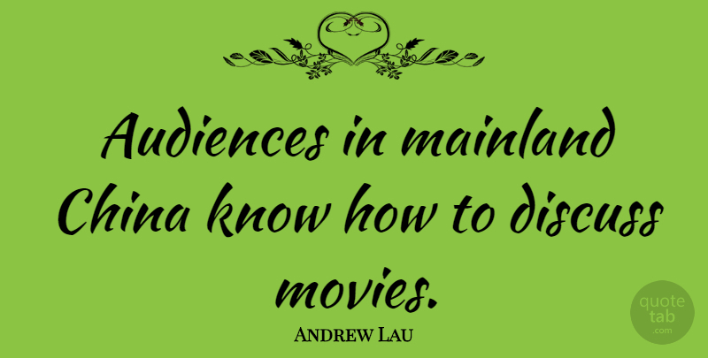 Andrew Lau Quote About China, Audience, Know How: Audiences In Mainland China Know...