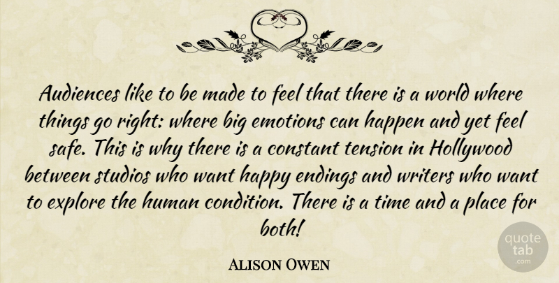 Alison Owen Quote About Audiences, Constant, Endings, Explore, Happen: Audiences Like To Be Made...