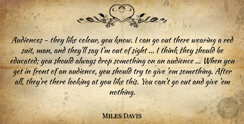 Miles Davis Quote About Men, Thinking, Sight: Audiences They Like Colour You...