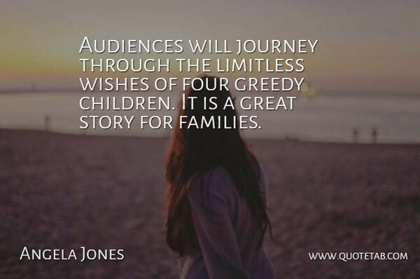 Angela Jones Quote About Audiences, Four, Great, Greedy, Journey: Audiences Will Journey Through The...