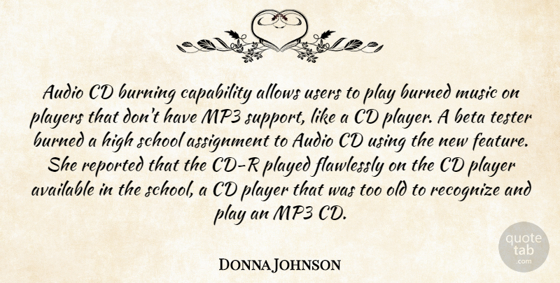 Donna Johnson Quote About Assignment, Audio, Available, Burned, Burning: Audio Cd Burning Capability Allows...
