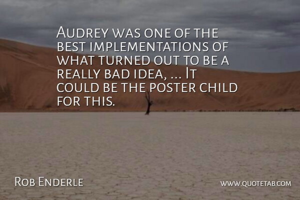 Rob Enderle Quote About Audrey, Bad, Best, Child, Poster: Audrey Was One Of The...