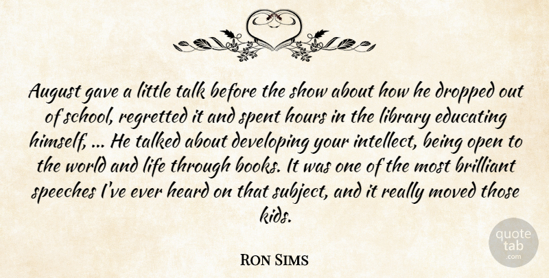 Ron Sims Quote About August, Brilliant, Developing, Dropped, Educating: August Gave A Little Talk...
