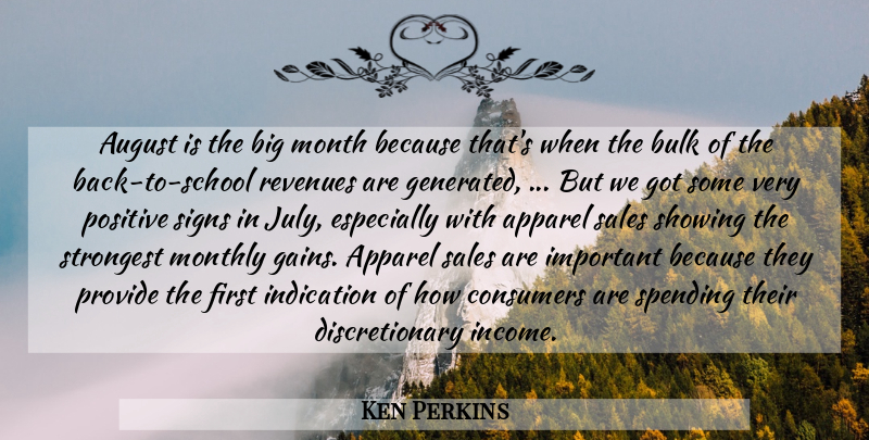 Ken Perkins Quote About Apparel, August, Bulk, Consumers, Indication: August Is The Big Month...