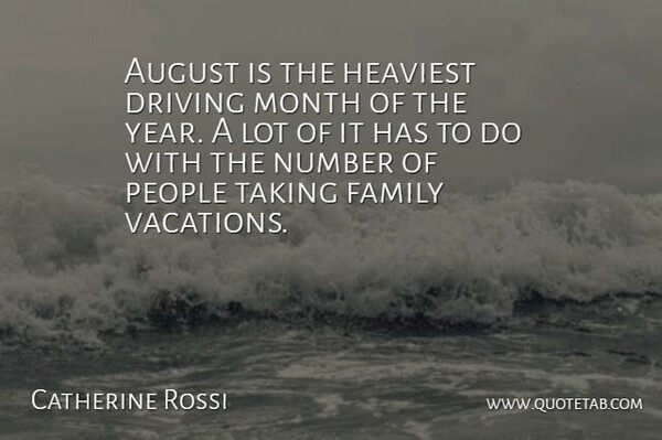 Catherine Rossi Quote About August, Driving, Family, Heaviest, Month: August Is The Heaviest Driving...