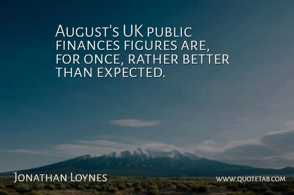 Jonathan Loynes Quote About Figures, Finances, Public, Rather, Uk: Augusts Uk Public Finances Figures...