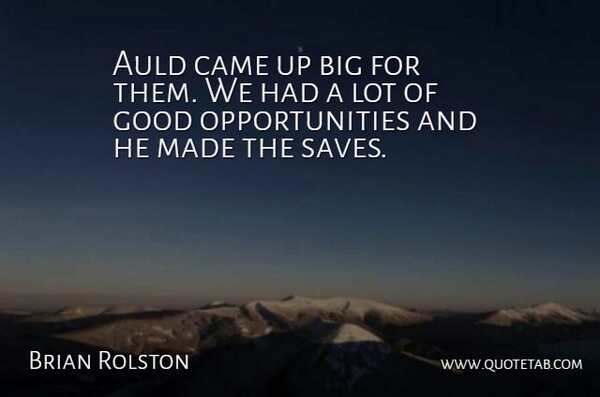 Brian Rolston Quote About Came, Good: Auld Came Up Big For...