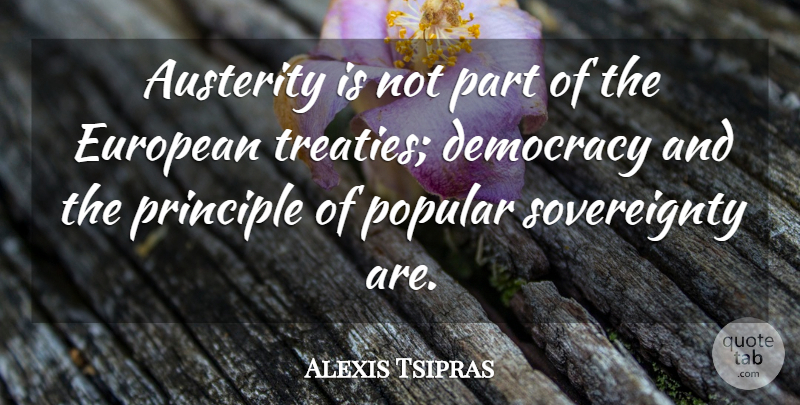 Alexis Tsipras Quote About Democracy, Austerity, Principles: Austerity Is Not Part Of...