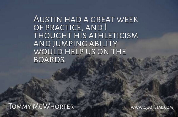 Tommy McWhorter Quote About Ability, Austin, Great, Help, Jumping: Austin Had A Great Week...