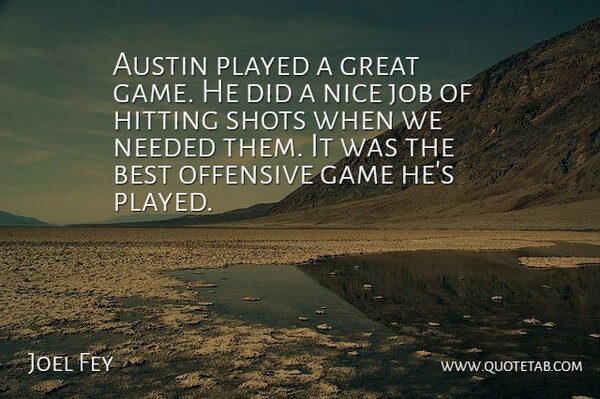 Joel Fey Quote About Austin, Best, Game, Great, Hitting: Austin Played A Great Game...
