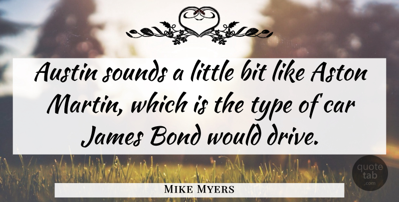Mike Myers Quote About Ties, Car, Aston Martin: Austin Sounds A Little Bit...
