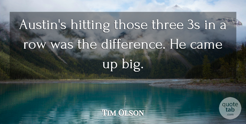 Tim Olson Quote About Came, Hitting, Row, Three: Austins Hitting Those Three 3s...