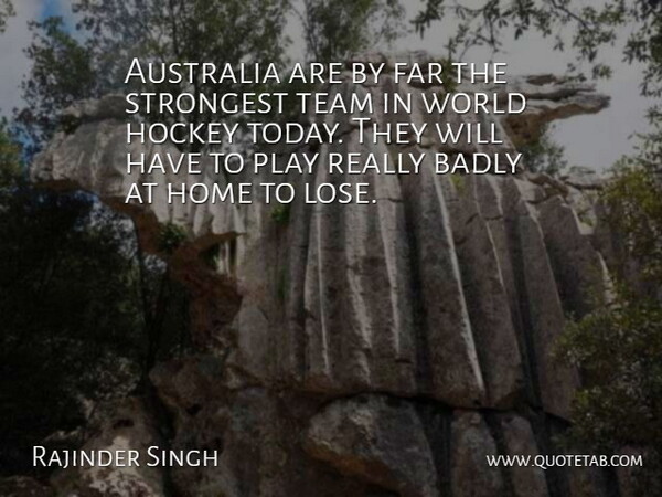 Rajinder Singh Quote About Australia, Badly, Far, Hockey, Home: Australia Are By Far The...