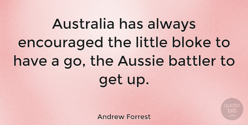 Andrew Forrest Quote About Australia, Littles, Get Up: Australia Has Always Encouraged The...