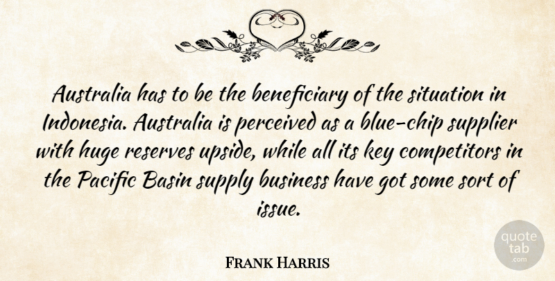 Frank Harris Quote About Australia, Business, Huge, Key, Pacific: Australia Has To Be The...