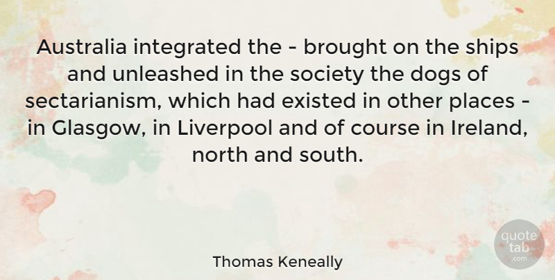 Thomas Keneally Quote About Dog, Australia, Ships: Australia Integrated The Brought On...