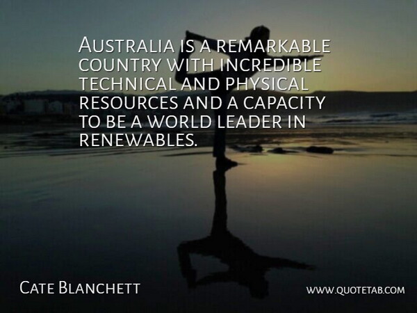 Cate Blanchett Quote About Australia, Capacity, Country, Incredible, Leader: Australia Is A Remarkable Country...