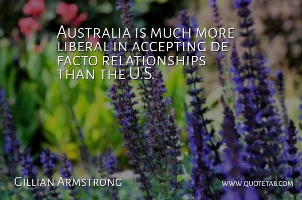 Gillian Armstrong Quote About Liberal, Relationships: Australia Is Much More Liberal...