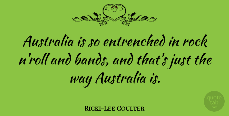 Ricki-Lee Coulter Quote About Australia, Rocks, Way: Australia Is So Entrenched In...