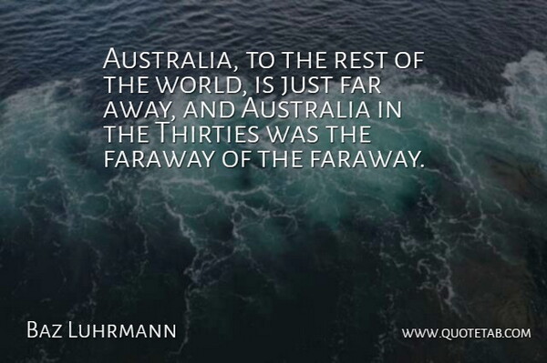Baz Luhrmann Quote About Australia, World, Far Away: Australia To The Rest Of...