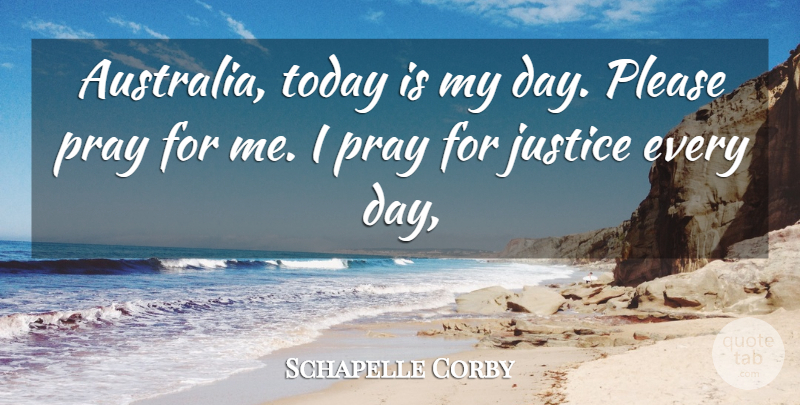 Schapelle Corby Quote About Justice, Please, Pray, Today: Australia Today Is My Day...