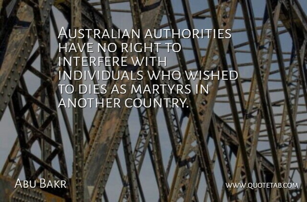 Abu Bakr Quote About Australian, Country, Dies, Interfere, Martyrs: Australian Authorities Have No Right...