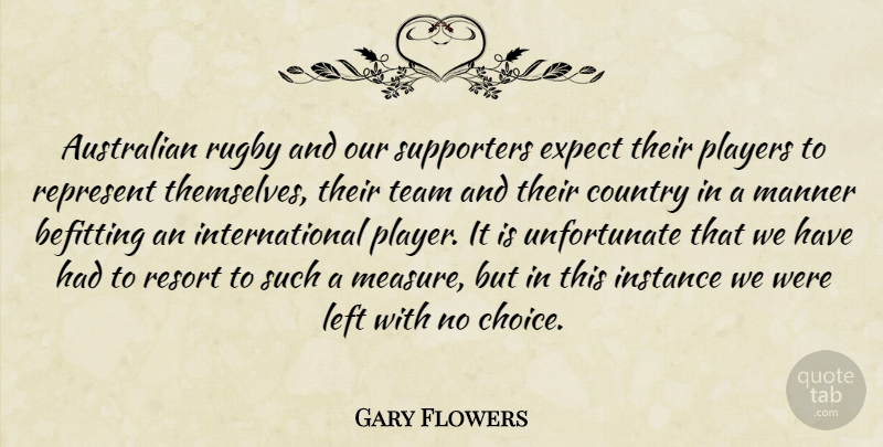 Gary Flowers Quote About Australian, Country, Expect, Instance, Left: Australian Rugby And Our Supporters...