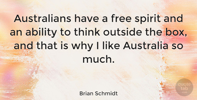 Brian Schmidt Quote About Thinking, Australia, Free Spirit: Australians Have A Free Spirit...