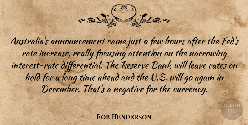Rob Henderson Quote About Again, Ahead, Attention, Bank, Came: Australias Announcement Came Just A...