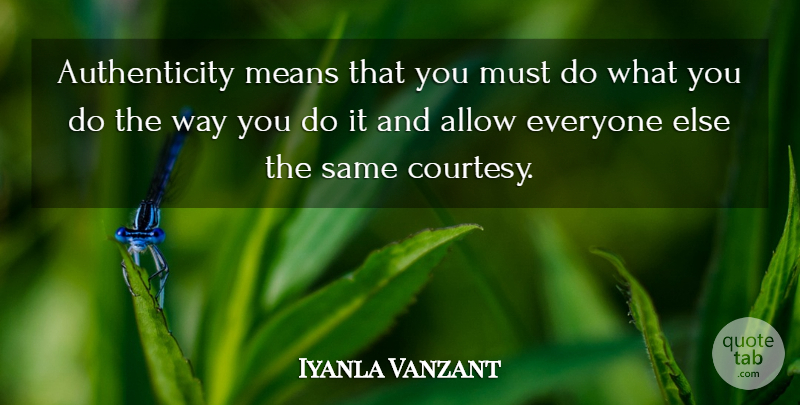 Iyanla Vanzant Quote About Mean, Way, Authenticity: Authenticity Means That You Must...