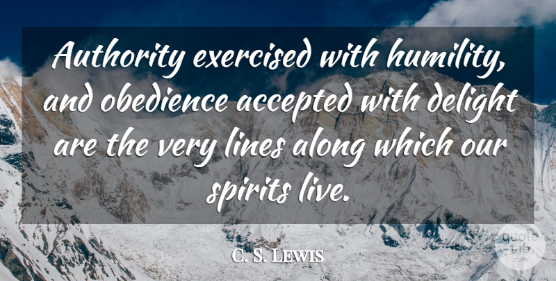 C. S. Lewis Quote About Humility, Delight, Lines: Authority Exercised With Humility And...
