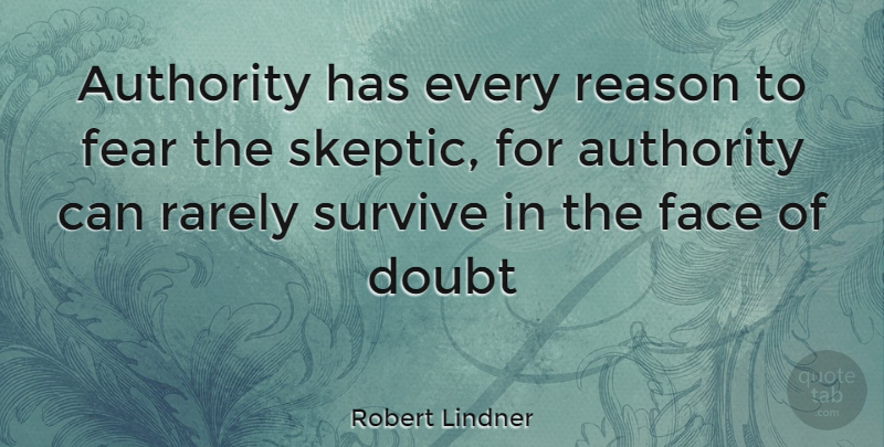 Robert Lindner Quote About Authority, Doubt, Face, Fear, Rarely: Authority Has Every Reason To...