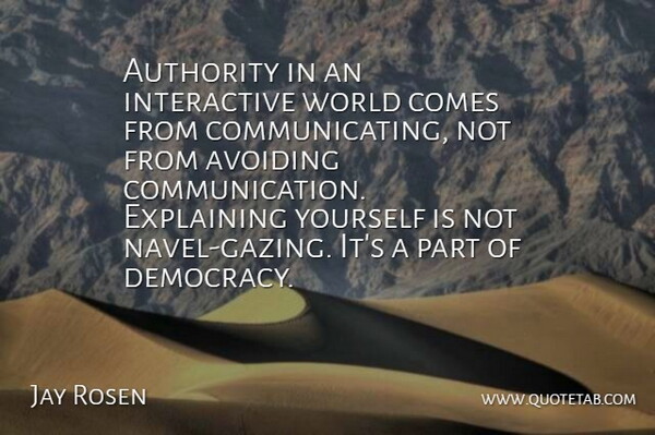 Jay Rosen Quote About Authority, Avoiding, Explaining: Authority In An Interactive World...