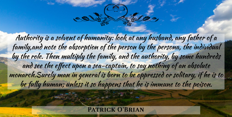 Patrick O'Brian Quote About Husband, Father, Men: Authority Is A Solvent Of...