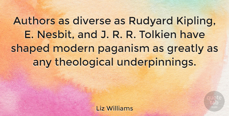 Liz Williams Quote About Authors, Greatly, Paganism, Tolkien: Authors As Diverse As Rudyard...
