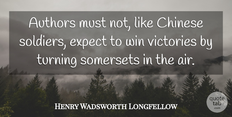 Henry Wadsworth Longfellow Quote About Winning, Air, Soldier: Authors Must Not Like Chinese...