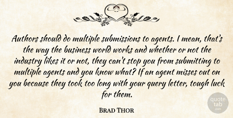 Brad Thor Quote About Agents, Authors, Business, Industry, Likes: Authors Should Do Multiple Submissions...