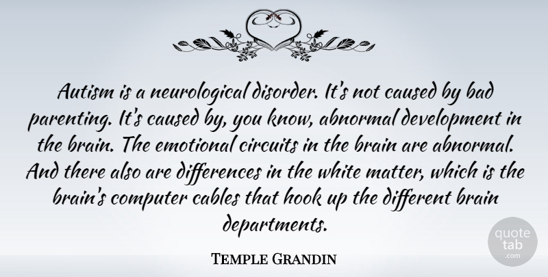 Temple Grandin Quote About Parenting, Emotional, White: Autism Is A Neurological Disorder...