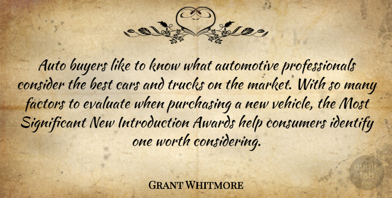 Grant Whitmore Quote About Auto, Awards, Best, Buyers, Cars: Auto Buyers Like To Know...