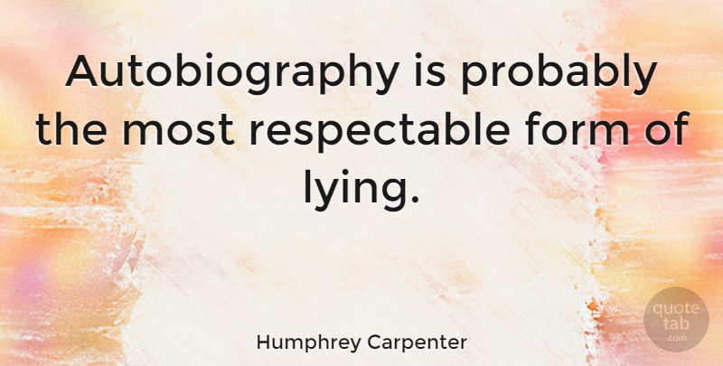 Humphrey Carpenter Quote About Lying, Book, Form: Autobiography Is Probably The Most...